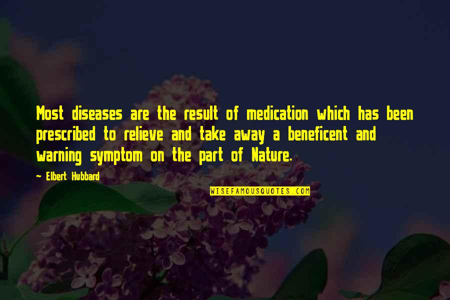 Take Your Medication Quotes By Elbert Hubbard: Most diseases are the result of medication which