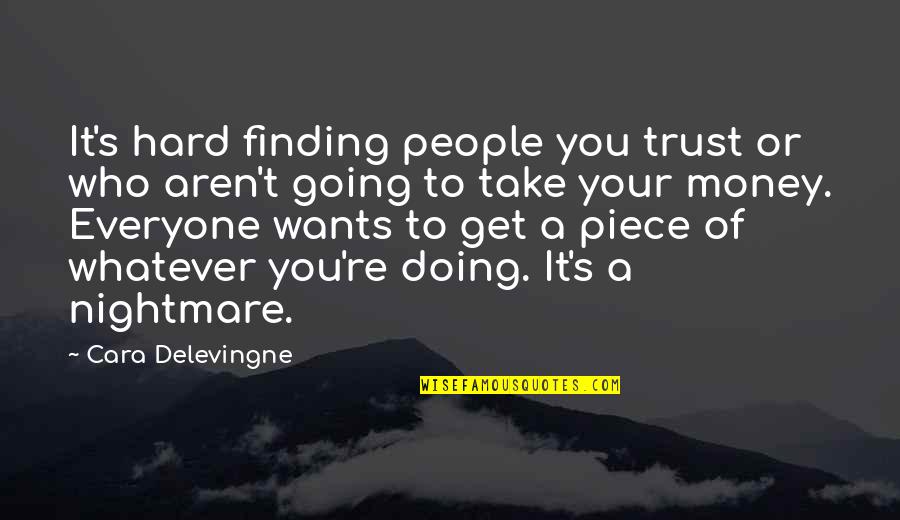 Take Your Money Quotes By Cara Delevingne: It's hard finding people you trust or who