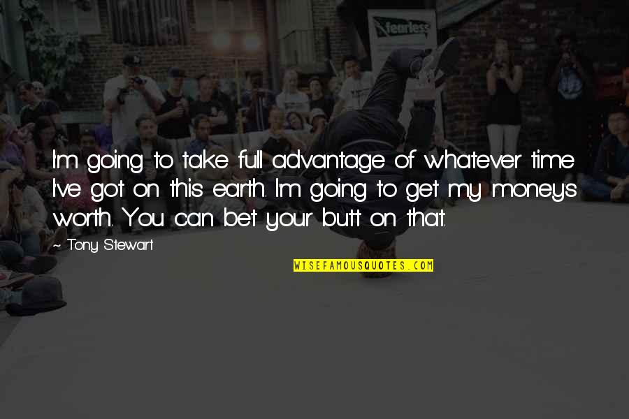 Take Your Money Quotes By Tony Stewart: I'm going to take full advantage of whatever