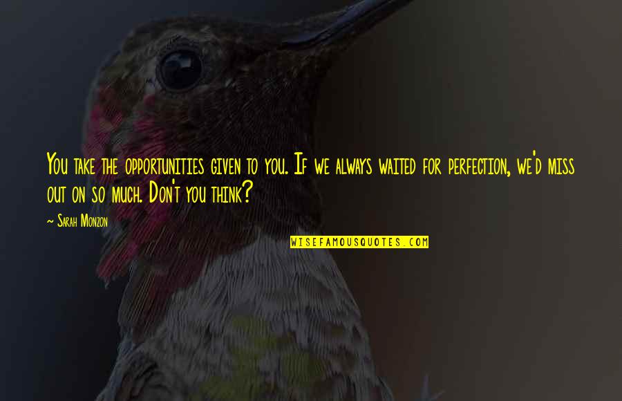 Take Your Opportunities Quotes By Sarah Monzon: You take the opportunities given to you. If Take Your Opportunities Quotes By Sarah Monzon: You take the opportunities given to you. If
