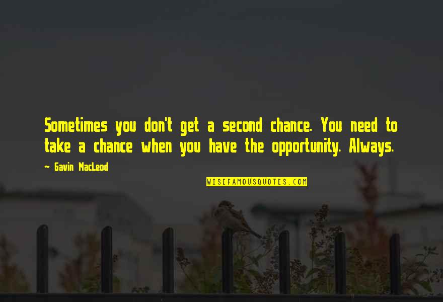Take Your Opportunity Quotes By Gavin MacLeod: Sometimes you don't get a second chance. You