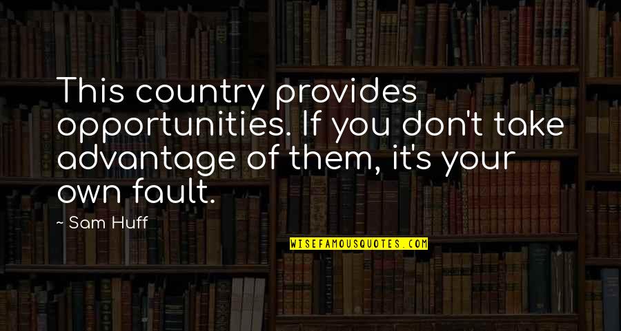 Take Your Opportunity Quotes By Sam Huff: This country provides opportunities. If you don't take
