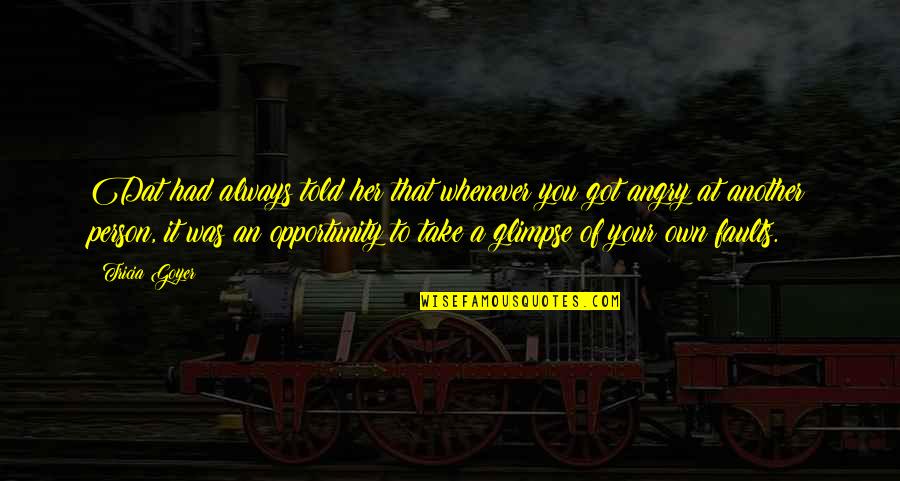 Take Your Opportunity Quotes By Tricia Goyer: Dat had always told her that whenever you