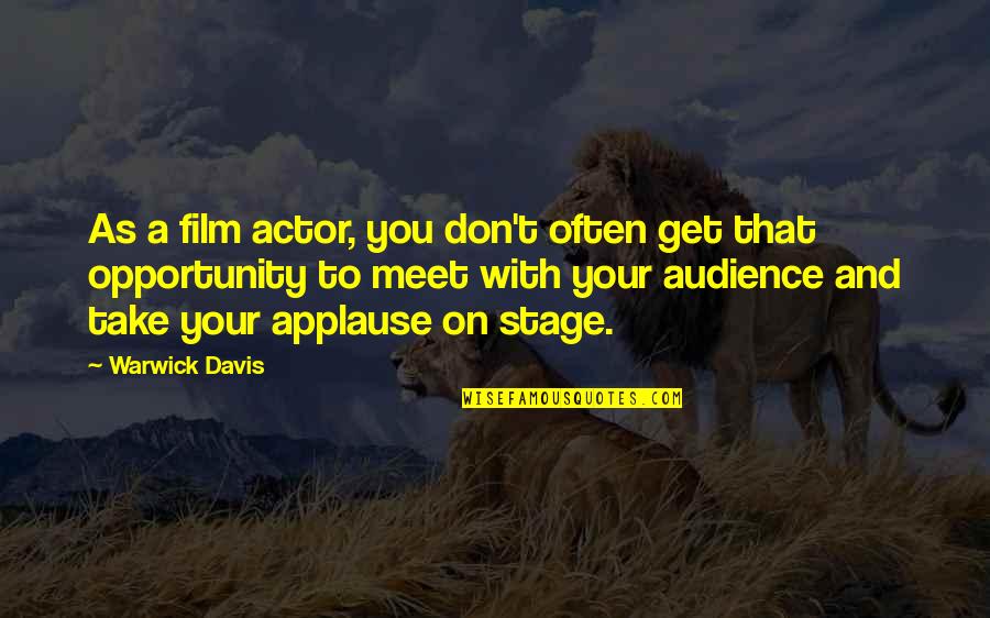 Take Your Opportunity Quotes By Warwick Davis: As a film actor, you don't often get
