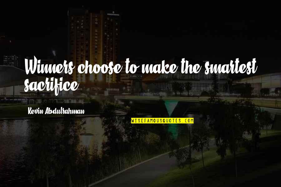 Take Your Own Responsibility Quotes By Kevin Abdulrahman: Winners choose to make the smartest sacrifice. Take Your Own Responsibility Quotes By Kevin Abdulrahman: Winners choose to make the smartest sacrifice.