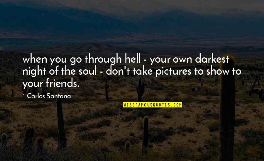 Take Your Soul Quotes By Carlos Santana: when you go through hell - your own Take Your Soul Quotes By Carlos Santana: when you go through hell - your own