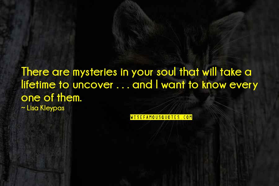 Take Your Soul Quotes By Lisa Kleypas: There are mysteries in your soul that will