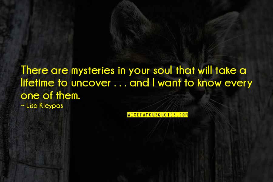 Take Your Soul Quotes By Lisa Kleypas: There are mysteries in your soul that will Take Your Soul Quotes By Lisa Kleypas: There are mysteries in your soul that will