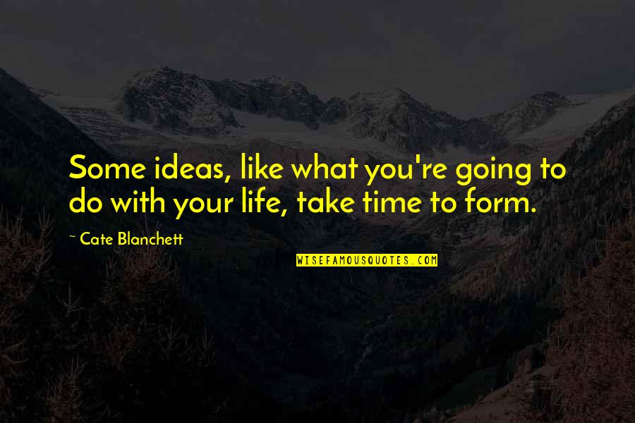 Take Your Time In Life Quotes By Cate Blanchett: Some ideas, like what you're going to do