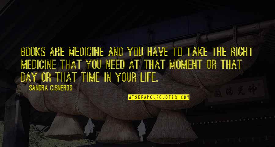 Take Your Time In Life Quotes By Sandra Cisneros: Books are medicine and you have to take
