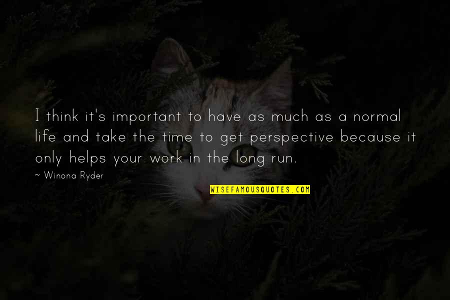 Take Your Time In Life Quotes By Winona Ryder: I think it's important to have as much