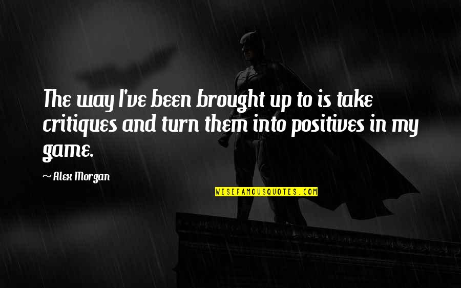 Take Your Turn Quotes By Alex Morgan: The way I've been brought up to is Take Your Turn Quotes By Alex Morgan: The way I've been brought up to is