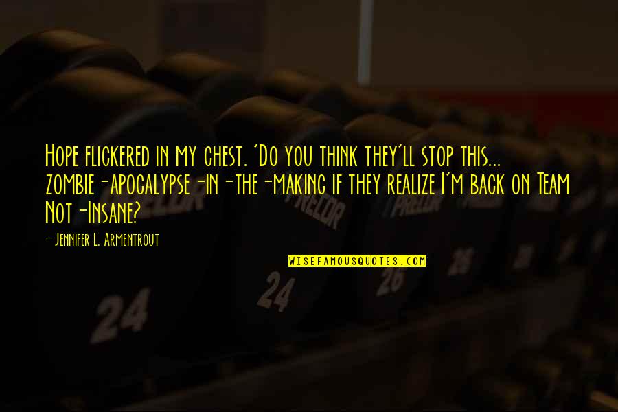 Takeaki Wada Quotes By Jennifer L. Armentrout: Hope flickered in my chest. 'Do you think