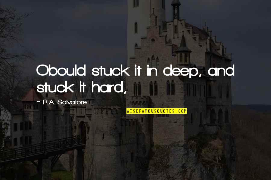 Takehana Restaurant Quotes By R.A. Salvatore: Obould stuck it in deep, and stuck it Takehana Restaurant Quotes By R.A. Salvatore: Obould stuck it in deep, and stuck it