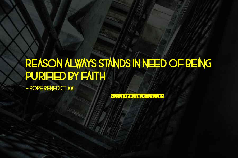 Takehara Landscape Quotes By Pope Benedict XVI: Reason always stands in need of being purified Takehara Landscape Quotes By Pope Benedict XVI: Reason always stands in need of being purified