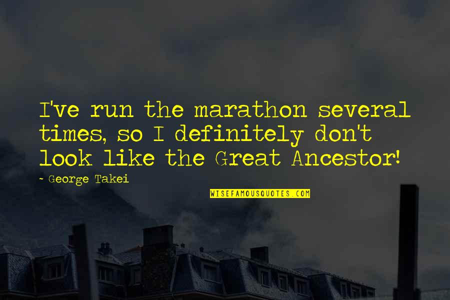 Takei Quotes By George Takei: I've run the marathon several times, so I
