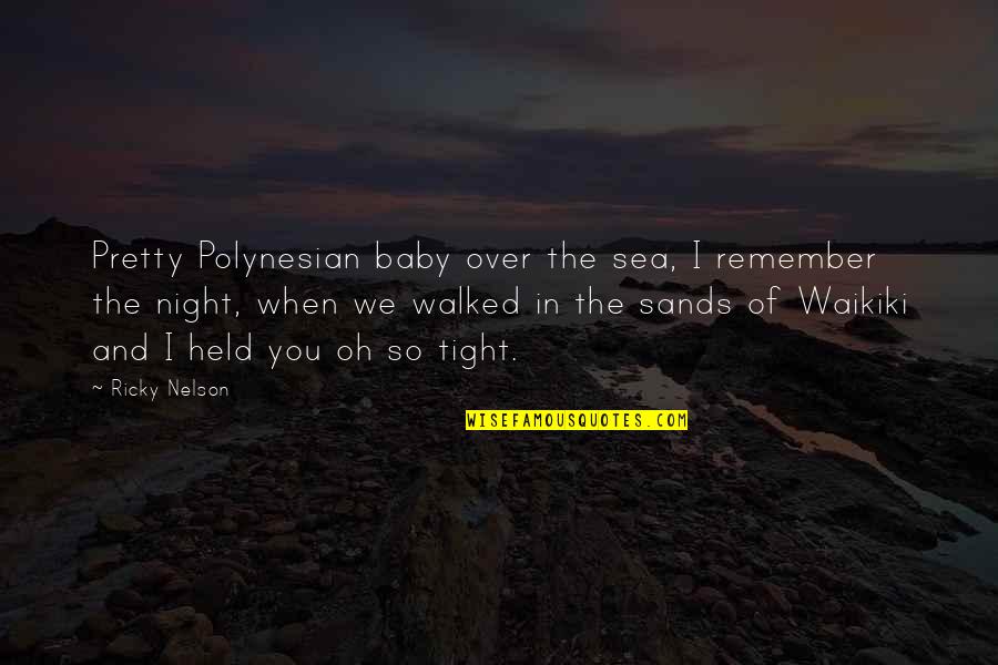 Takekawa And Green Quotes By Ricky Nelson: Pretty Polynesian baby over the sea, I remember Takekawa And Green Quotes By Ricky Nelson: Pretty Polynesian baby over the sea, I remember