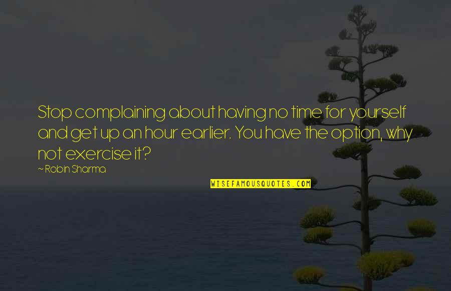 Takekawa Hospital Quotes By Robin Sharma: Stop complaining about having no time for yourself