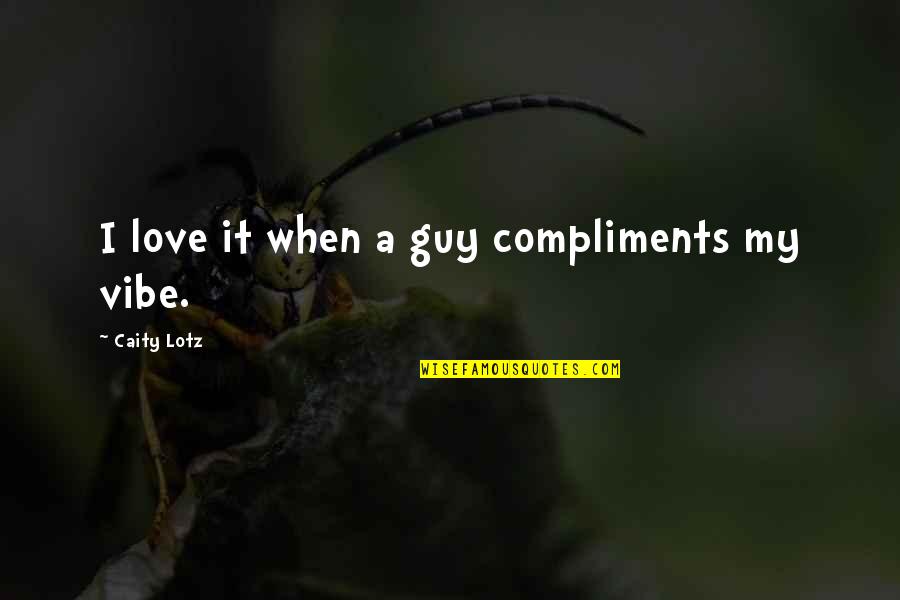 Takekawa Leaf Quotes By Caity Lotz: I love it when a guy compliments my