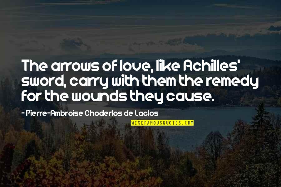 Takekis Quotes By Pierre-Ambroise Choderlos De Laclos: The arrows of love, like Achilles' sword, carry Takekis Quotes By Pierre-Ambroise Choderlos De Laclos: The arrows of love, like Achilles' sword, carry