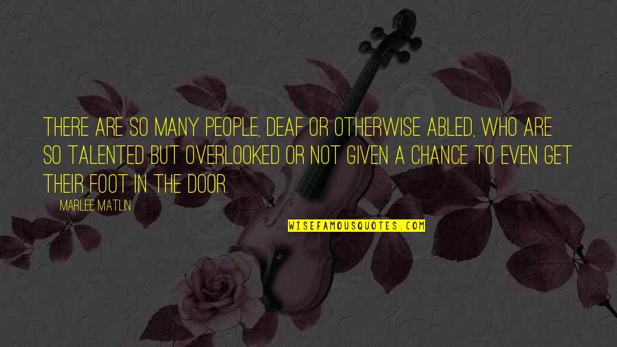 Takeko Samurai Quotes By Marlee Matlin: There are so many people, deaf or otherwise Takeko Samurai Quotes By Marlee Matlin: There are so many people, deaf or otherwise