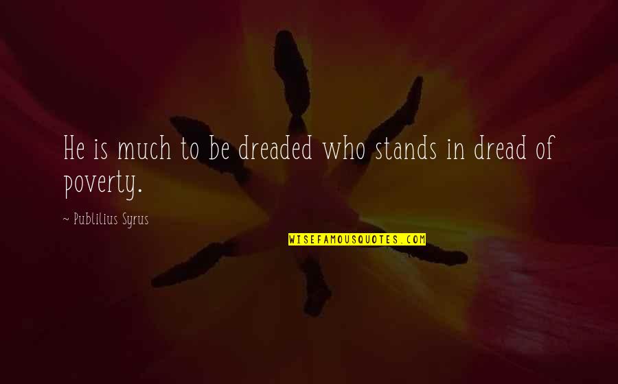 Takeko Samurai Quotes By Publilius Syrus: He is much to be dreaded who stands Takeko Samurai Quotes By Publilius Syrus: He is much to be dreaded who stands