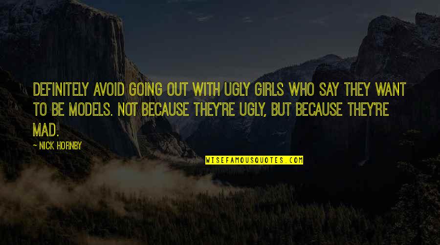 Takeme Quotes By Nick Hornby: Definitely avoid going out with ugly girls who Takeme Quotes By Nick Hornby: Definitely avoid going out with ugly girls who