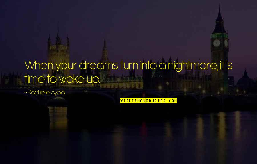 Takemichi Quotes By Rachelle Ayala: When your dreams turn into a nightmare, it's Takemichi Quotes By Rachelle Ayala: When your dreams turn into a nightmare, it's