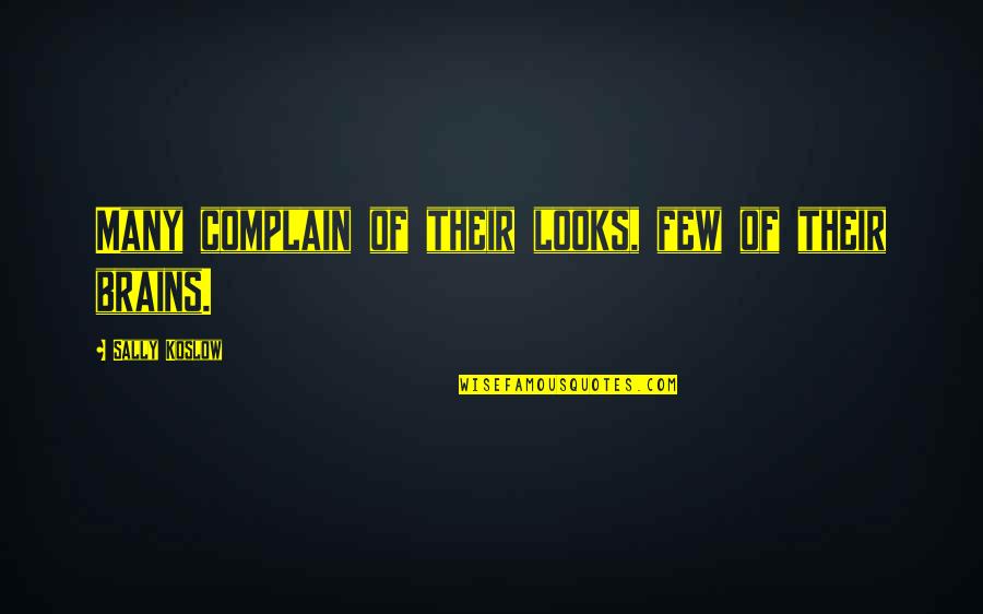 Takemiya Jin Quotes By Sally Koslow: Many complain of their looks, few of their Takemiya Jin Quotes By Sally Koslow: Many complain of their looks, few of their
