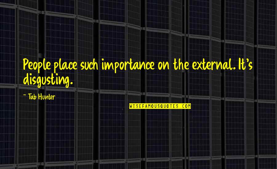 Takemiya Masaki Quotes By Tab Hunter: People place such importance on the external. It's