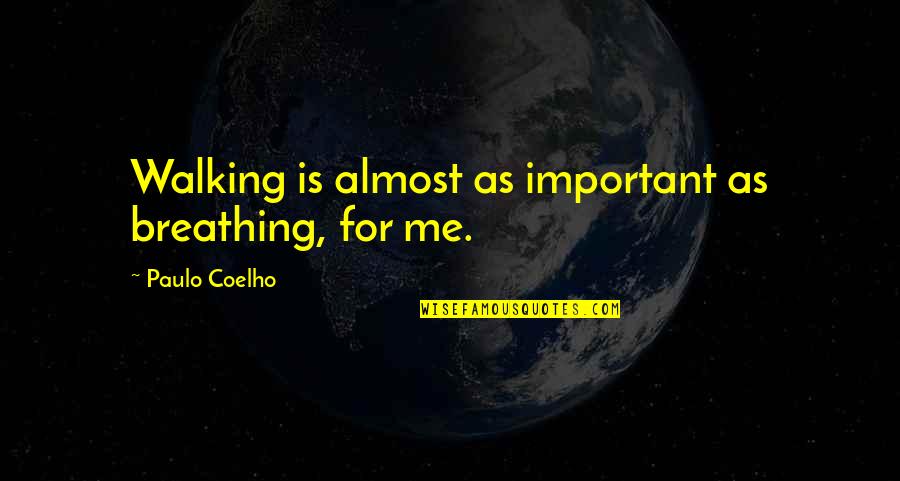 Takemoto Arashi Quotes By Paulo Coelho: Walking is almost as important as breathing, for