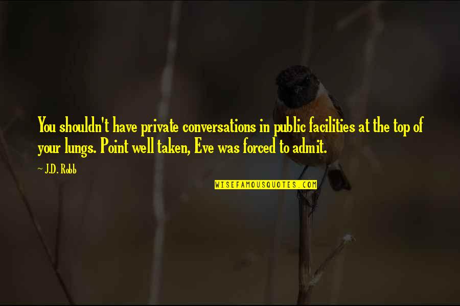 Taken 1 Best Quotes By J.D. Robb: You shouldn't have private conversations in public facilities Taken 1 Best Quotes By J.D. Robb: You shouldn't have private conversations in public facilities