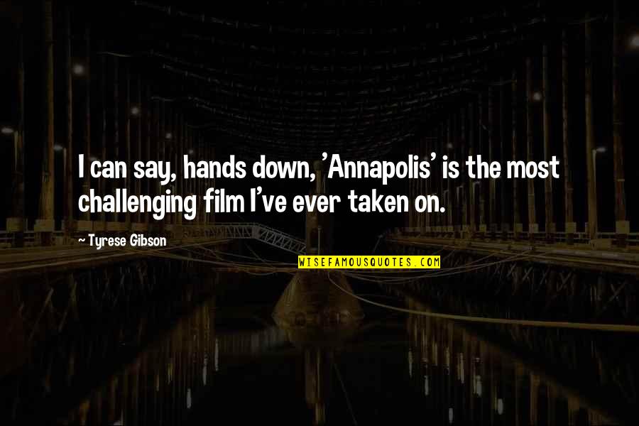 Taken 2 Film Quotes By Tyrese Gibson: I can say, hands down, 'Annapolis' is the