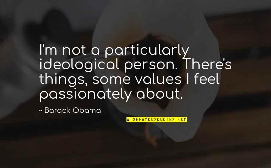 Taken 2002 Quotes By Barack Obama: I'm not a particularly ideological person. There's things,