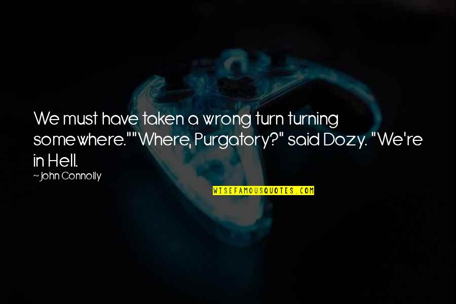 Taken 3 Funny Quotes By John Connolly: We must have taken a wrong turn turning Taken 3 Funny Quotes By John Connolly: We must have taken a wrong turn turning