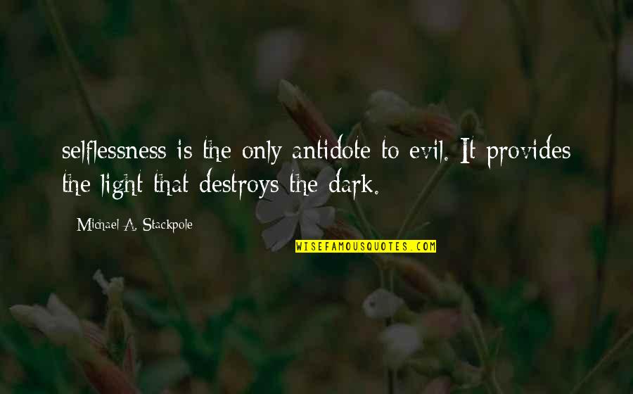 Taken Advantage Of At Work Quotes By Michael A. Stackpole: selflessness is the only antidote to evil. It