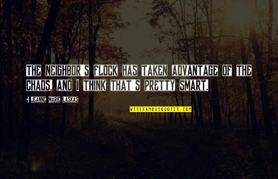 Taken Advantage Of Quotes By Jeanne Marie Laskas: The neighbor's flock has taken advantage of the