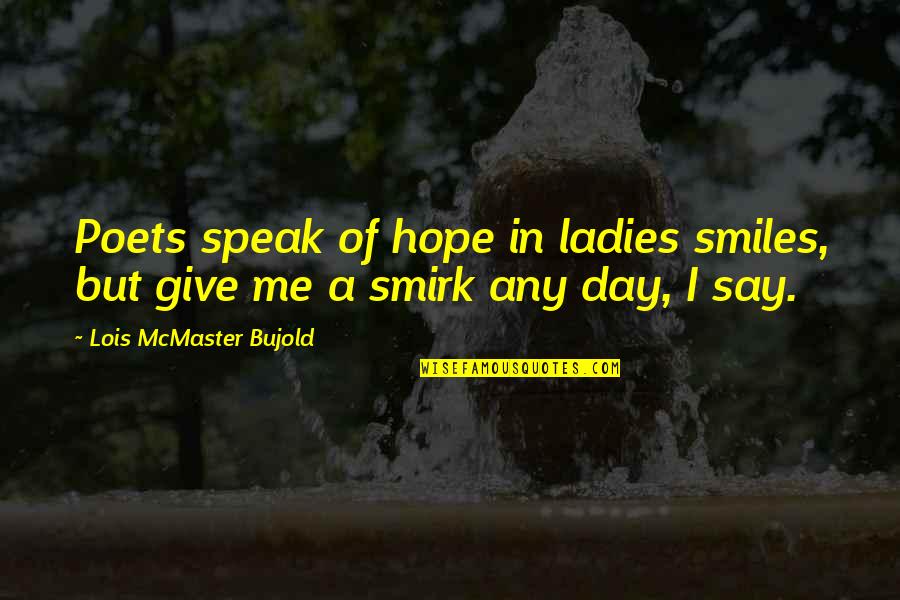 Taken Advantage Of Quotes By Lois McMaster Bujold: Poets speak of hope in ladies smiles, but Taken Advantage Of Quotes By Lois McMaster Bujold: Poets speak of hope in ladies smiles, but