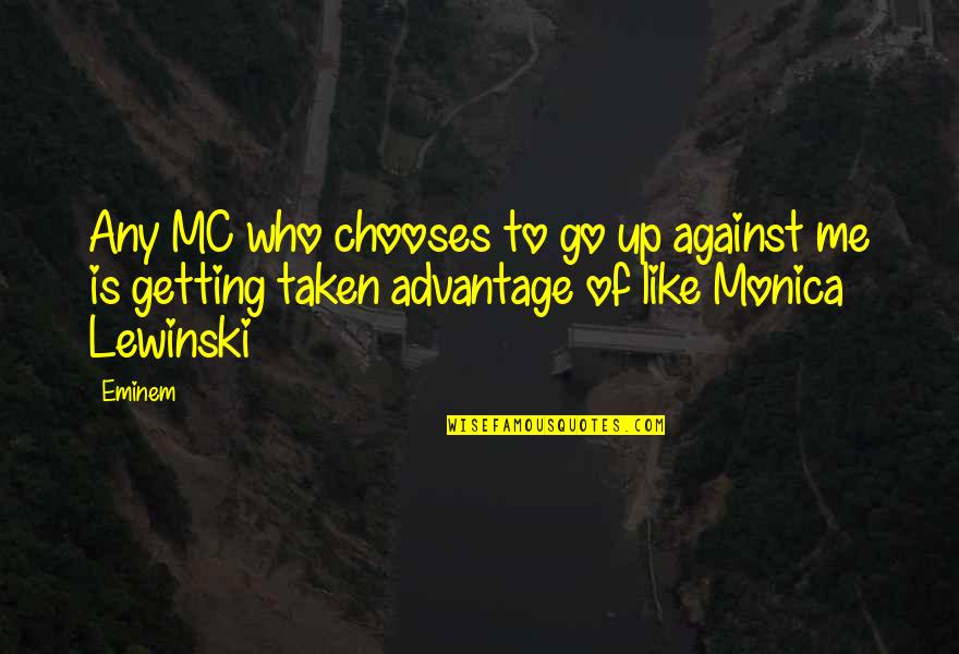 Taken Advantage Quotes By Eminem: Any MC who chooses to go up against