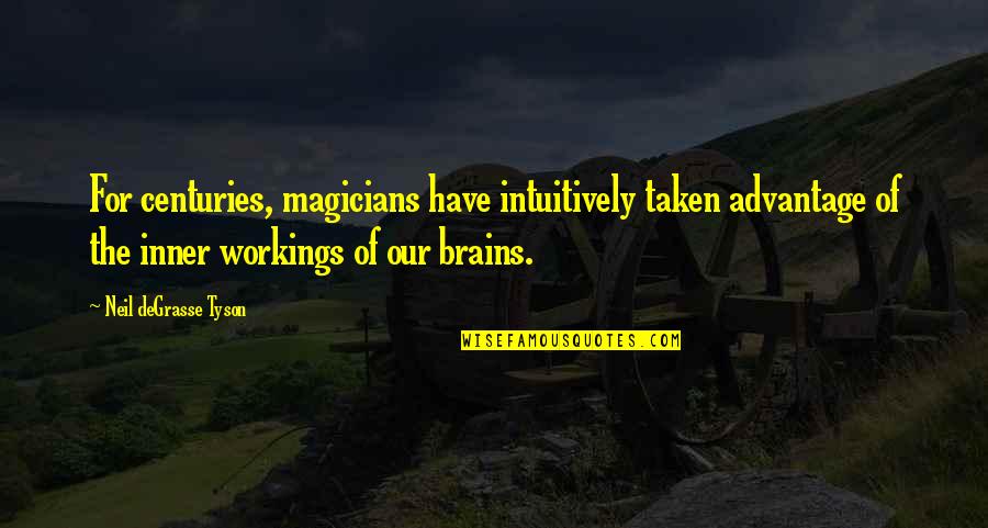 Taken Advantage Quotes By Neil DeGrasse Tyson: For centuries, magicians have intuitively taken advantage of