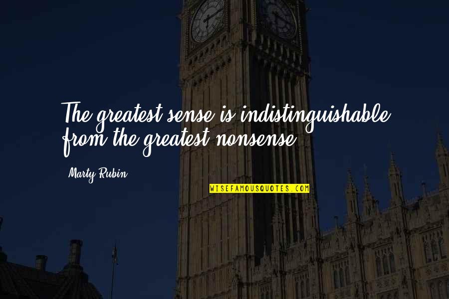 Taken For Granted At Work Quotes By Marty Rubin: The greatest sense is indistinguishable from the greatest