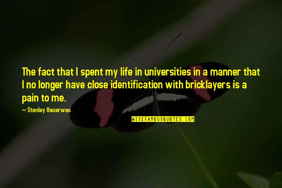 Taken For Granted By Someone You Love Quotes By Stanley Hauerwas: The fact that I spent my life in Taken For Granted By Someone You Love Quotes By Stanley Hauerwas: The fact that I spent my life in