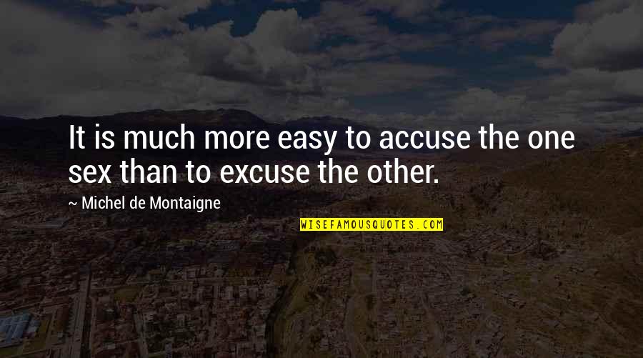 Taken For Granted Funny Quotes By Michel De Montaigne: It is much more easy to accuse the