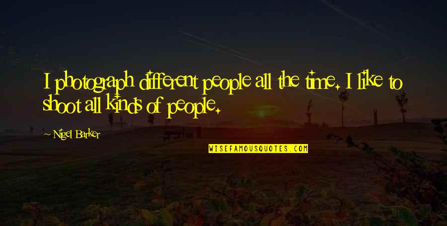 Taken For Granted Relationship Quotes By Nigel Barker: I photograph different people all the time. I