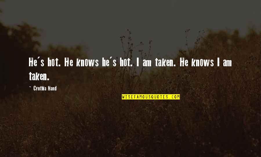 Taken In Hand Quotes By Cynthia Hand: He's hot. He knows he's hot. I am