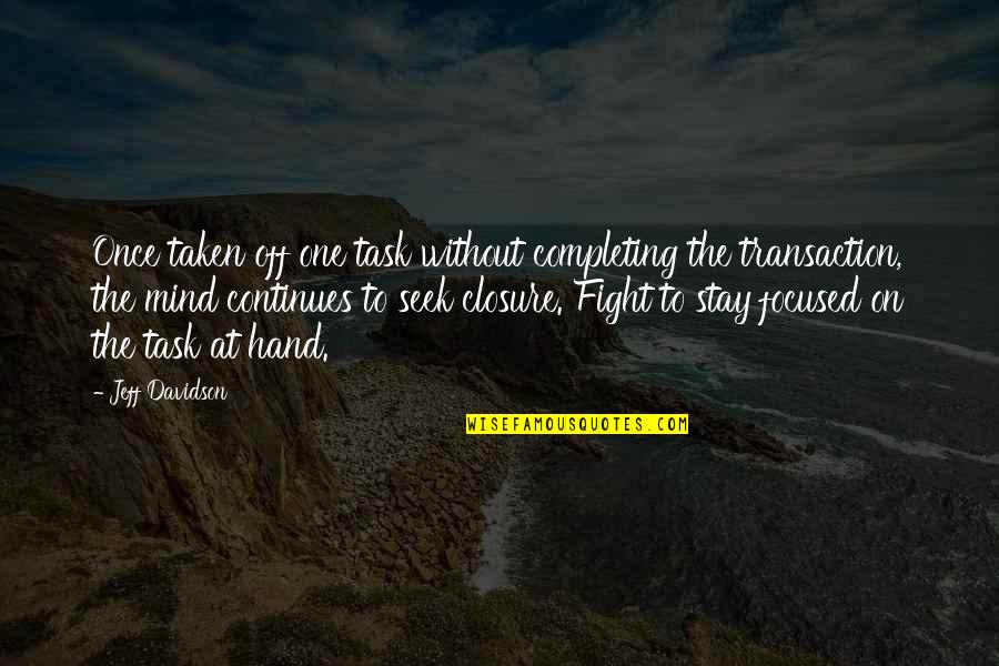 Taken In Hand Quotes By Jeff Davidson: Once taken off one task without completing the Taken In Hand Quotes By Jeff Davidson: Once taken off one task without completing the