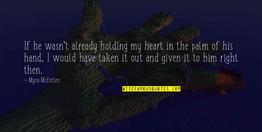 Taken In Hand Quotes By Myra McEntire: If he wasn't already holding my heart in Taken In Hand Quotes By Myra McEntire: If he wasn't already holding my heart in