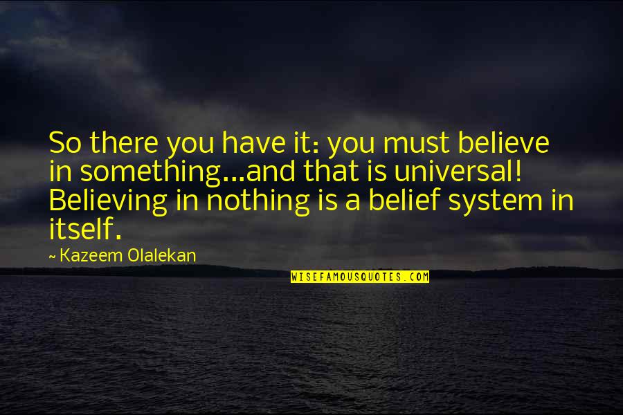 Taken Lenore Quotes By Kazeem Olalekan: So there you have it: you must believe