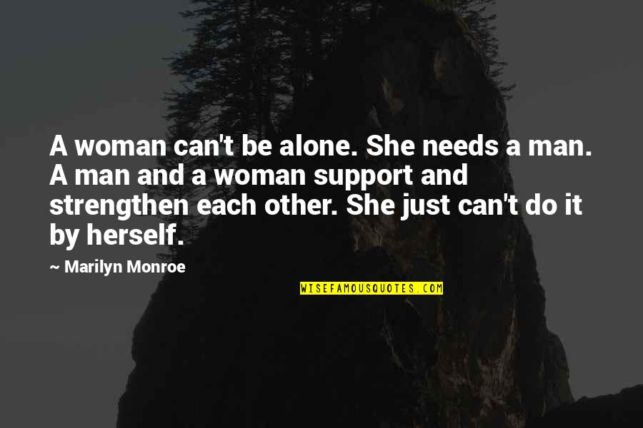 Taken Lenore Quotes By Marilyn Monroe: A woman can't be alone. She needs a Taken Lenore Quotes By Marilyn Monroe: A woman can't be alone. She needs a
