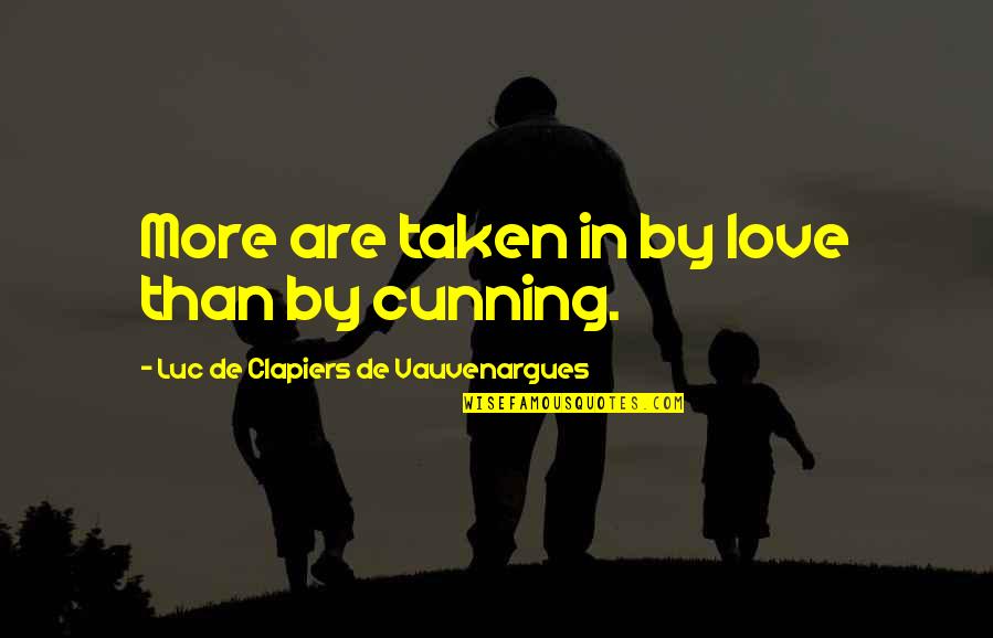Taken Love Quotes By Luc De Clapiers De Vauvenargues: More are taken in by love than by